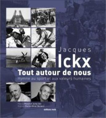 Couverture du livre « Tout autour de nous : hymne au sport et aux valeurs humaines ; chroniques et souvenirs » de Jacques Ickx aux éditions Parole Et Silence