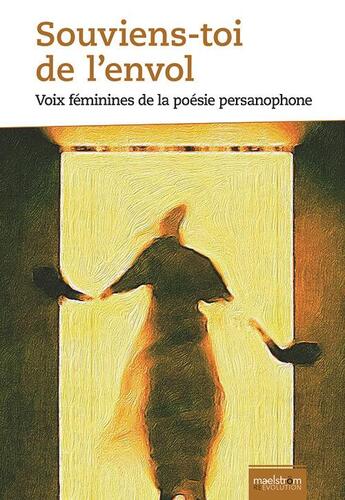 Couverture du livre « Souviens-toi de l'envol : voix féminines de la poésie persanophone » de Franck Merger et Niloufar Sadighi et Ali Zare-Ghanatnowi aux éditions Maelstrom