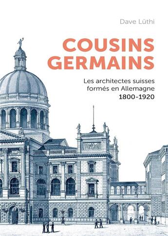 Couverture du livre « Cousins germains - les architectes suisses formes en allemagne et leur carriere 1800-1920 » de Dave Lüthi aux éditions Ppur