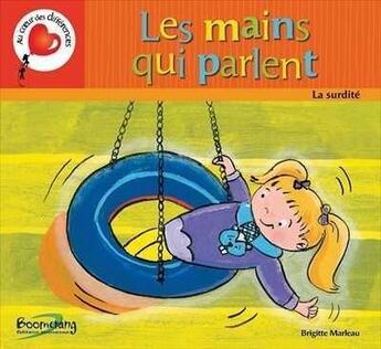 Couverture du livre « Les mains qui parlent ; la surdité » de Brigitte Marleau aux éditions Boomerang Jeunesse