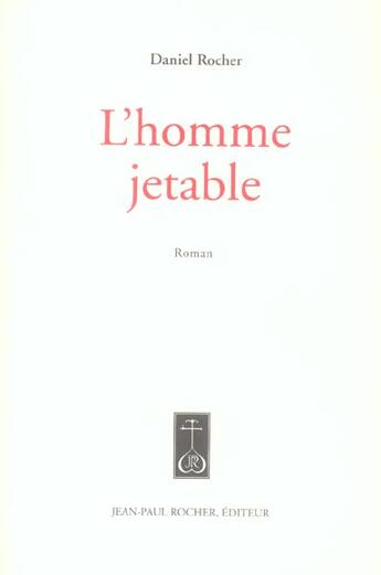 Couverture du livre « Homme Jetable (L') (Vente Ferme) » de Daniel Rocher aux éditions Jean-paul Rocher