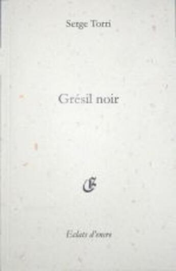 Couverture du livre « Grésil noir » de Serge Torri aux éditions Eclats D'encre