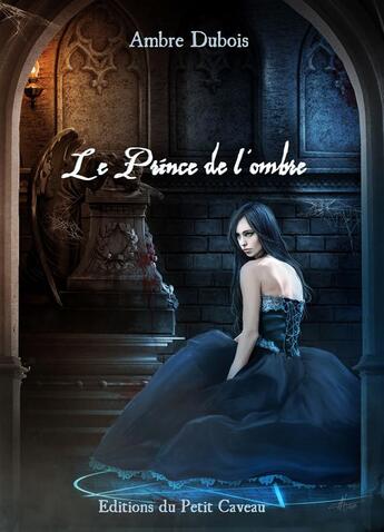 Couverture du livre « Le Prince de l'ombre » de Ambre Dubois aux éditions Les Editions Du Petit Caveau