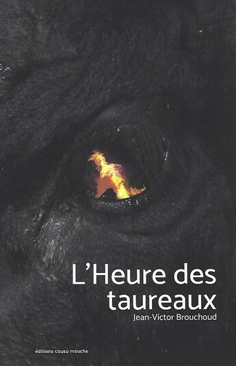 Couverture du livre « L'Heure des Taureaux » de Jean-Victor Brouchoud aux éditions Cousu Mouche