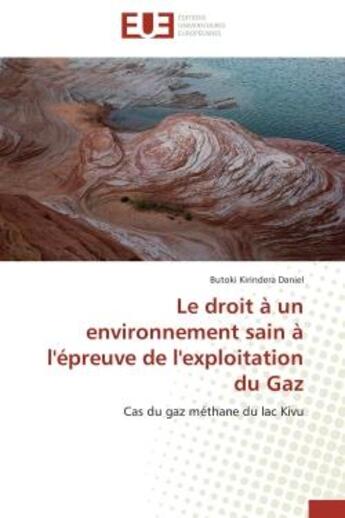 Couverture du livre « Le droit a un environnement sain a l'epreuve de l'exploitation du gaz - cas du gaz methane du lac ki » de Kirindera Daniel B. aux éditions Editions Universitaires Europeennes