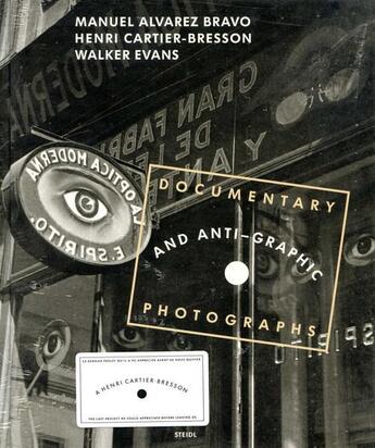 Couverture du livre « Documentary and anti-graphic photographs by cartier-bresson, walker evans & alvarez bravo - [exhibit » de  aux éditions Steidl