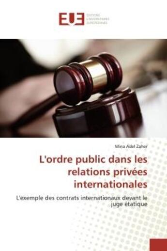 Couverture du livre « L'ordre public dans les relations privées internationales : L'exemple des contrats internationaux devant le juge étatique » de Mina Adel Zaher aux éditions Editions Universitaires Europeennes