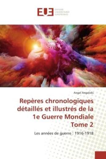 Couverture du livre « Repères chronologiques détaillés et illustrés de la 1e Guerre Mondiale Tome 2 : Les années de guerre : 1916-1918 » de Angel Angelidis aux éditions Editions Universitaires Europeennes