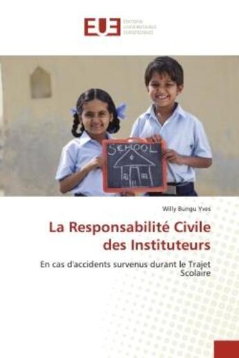 Couverture du livre « La responsabilite civile des instituteurs - en cas d'accidents survenus durant le trajet scolaire » de Yves Willy Bungu aux éditions Editions Universitaires Europeennes