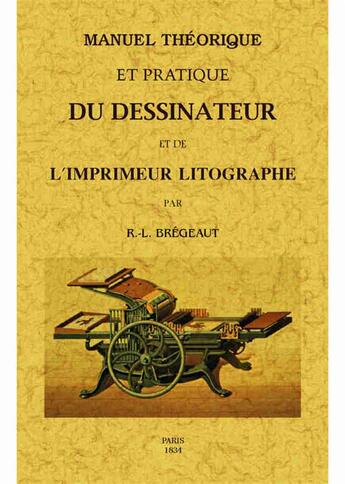 Couverture du livre « Manuel théorique et pratique du dessinateur et de l'imprimeur litographe » de R.-L. Bregeaut aux éditions Maxtor