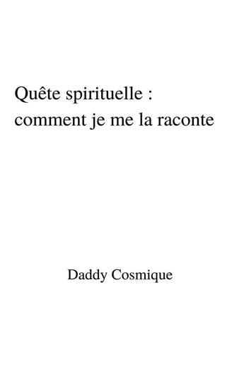 Couverture du livre « Quête spirituelle : comment je me la raconte » de Daddy Cosmique aux éditions Librinova