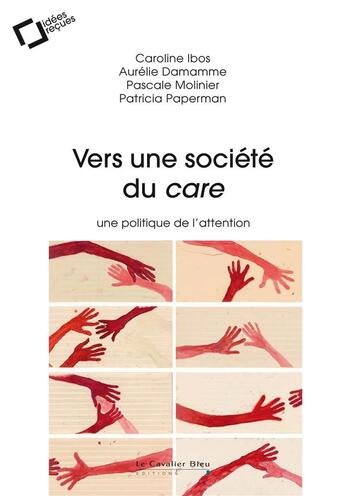 Couverture du livre « Vers une société du care ; une politique de l'attention » de Aurelie Damamme et Patricia Paperman et Pascale Molinier et Caroline Ibos aux éditions Le Cavalier Bleu