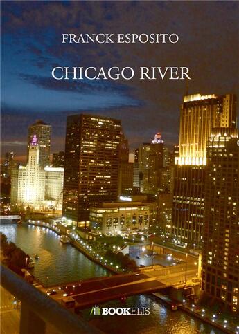 Couverture du livre « Chicago river » de Franck Esposito aux éditions Bookelis