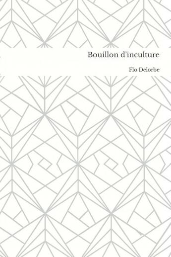 Couverture du livre « Bouillon d'inculture » de Delorbe Flo aux éditions Thebookedition.com