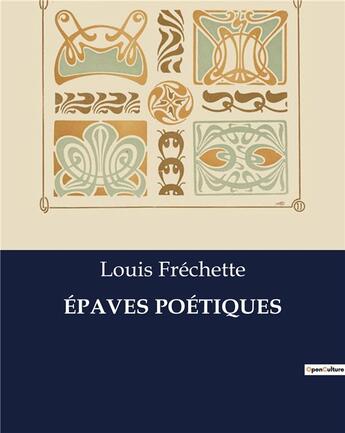 Couverture du livre « ÉPAVES POÉTIQUES » de Louis Fréchette aux éditions Culturea