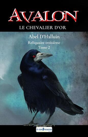 Couverture du livre « AVALON Le chevalier d'or : Reliquaire troisième tome 2 » de Abel D'Halluin aux éditions A Contresens