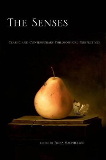 Couverture du livre « The Senses: Classic and Contemporary Philosophical Perspectives » de Fiona Macpherson aux éditions Oxford University Press Usa