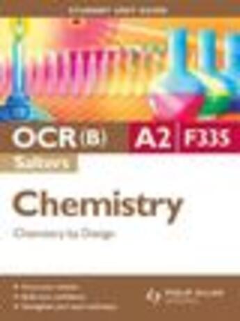 Couverture du livre « OCR(B) A2 Chemistry (Salters) Student Unit Guide: Unit F335 Chemistry by Design » de Frank Harriss aux éditions Hodder Education Digital