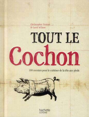 Couverture du livre « Tout le cochon ; de la tête à la queue » de Christopher Trotter et Carol Wilson aux éditions Hachette Pratique