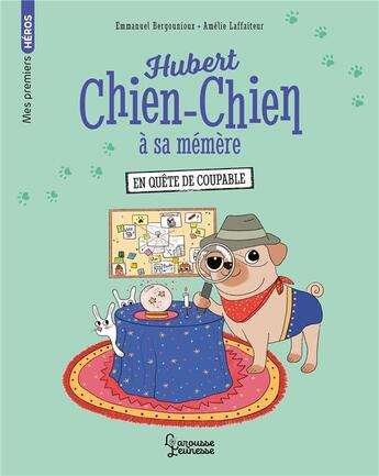 Couverture du livre « Hubert chien-chien à sa mémère : en quête de coupable » de Amelie Laffaiteur et Emmanuel Bergounioux aux éditions Larousse