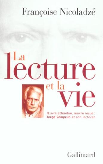 Couverture du livre « La Lecture et la vie : Oeuvre attendue, oeuvre reçue : Jorge Semprun et son lectorat » de Francoise Nicoladze aux éditions Gallimard