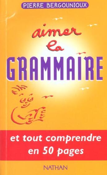 Couverture du livre « Aimer la grammaire » de Pierre Bergounioux aux éditions Nathan