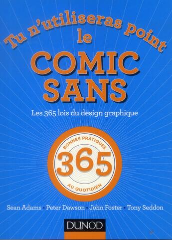 Couverture du livre « Tu n'utiliseras point le Comic Sans ; les 365 lois du design graphique » de  aux éditions Dunod