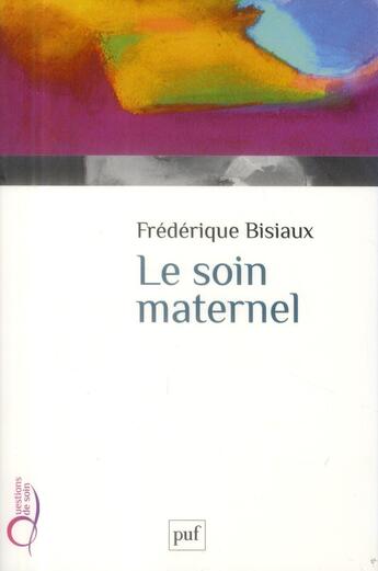 Couverture du livre « Le soin maternel » de Frederique Bisiaux aux éditions Puf