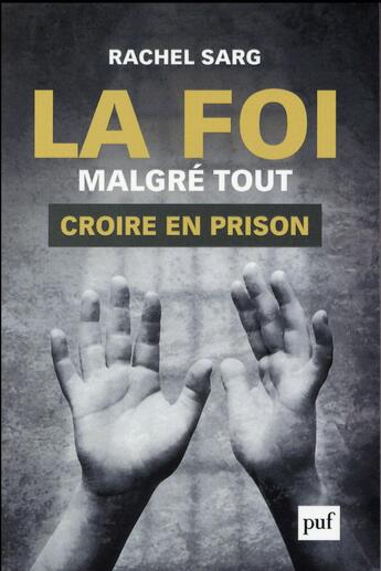 Couverture du livre « La foi malgré tout ; croire en prison » de Rachel Sarg aux éditions Puf