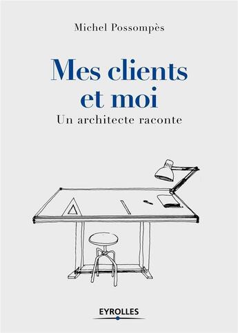 Couverture du livre « Mes clients et moi » de Michel Possompes aux éditions Eyrolles