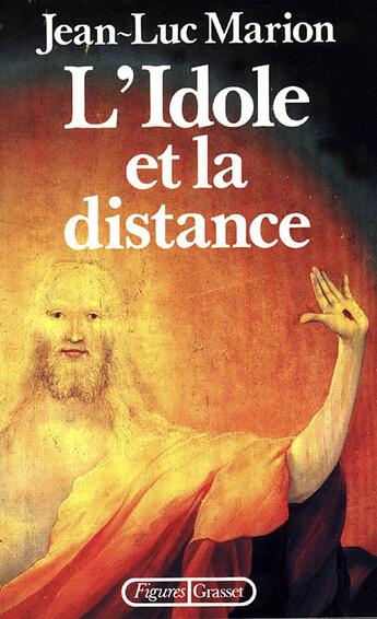 Couverture du livre « L'idole et la distance » de Jean-Luc Marion aux éditions Grasset