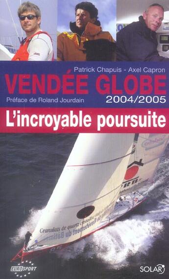 Couverture du livre « Le Vendee Globe Challenge 2004-2005 ; L'Incroyable Poursuite » de Patrick Chapuis aux éditions Solar