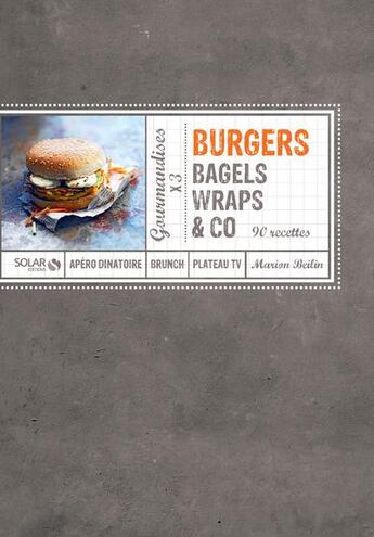 Couverture du livre « Burgers bagels, wraps & co ; 90 recettes » de Marion Beilin aux éditions Solar