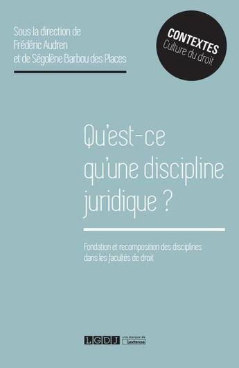 Couverture du livre « Qu'est-ce qu'une discipline juridique ? fondations et recompositions des disciplines dans les facultés de droit » de  aux éditions Lgdj