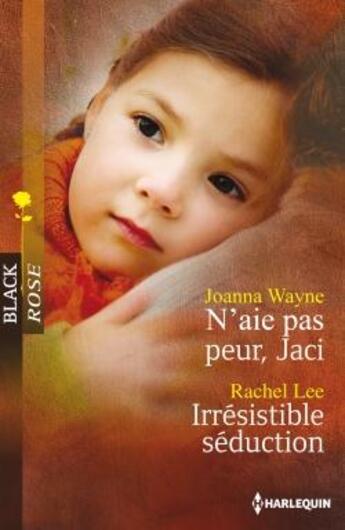 Couverture du livre « N'aie pas peur, Jaci ; irrésistible séduction » de Joanna Wayne et Rachel Lee aux éditions Harlequin