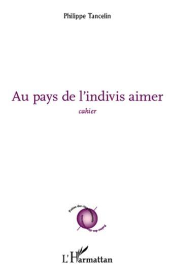 Couverture du livre « Au pays de l'indivis aimer ; cahier » de Philippe Tancelin aux éditions L'harmattan