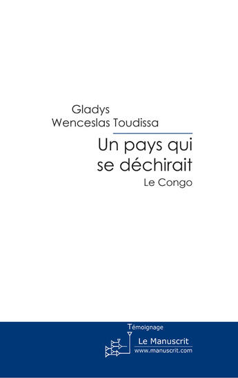 Couverture du livre « Un pays qui se déchirait: le Congo » de Gladys Wenceslas Toudissa aux éditions Le Manuscrit