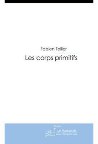 Couverture du livre « Les corps primitifs » de Tellier-F aux éditions Le Manuscrit