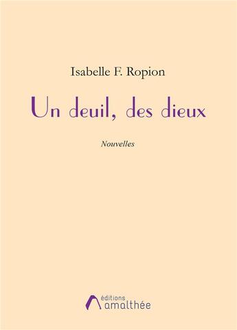 Couverture du livre « Un deuil, des dieux » de Isabelle F. Ropion aux éditions Amalthee