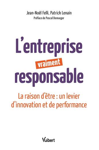 Couverture du livre « L'entreprise vraiment responsable ; faire de la raison d'être un levier de croissance » de Patrick Lenain et Jean-Noel Felli aux éditions Vuibert