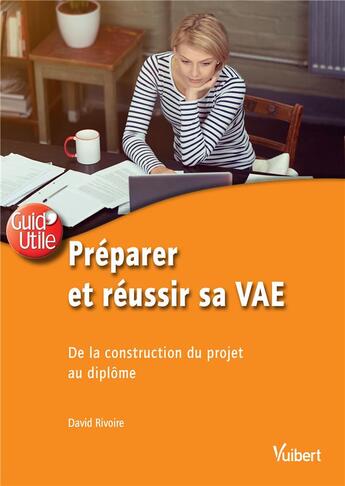 Couverture du livre « Préparer et réussir sa VAE ; de la construction du projet au diplôme » de David Rivoire aux éditions Vuibert