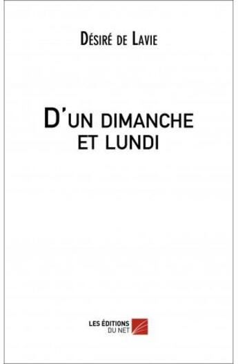 Couverture du livre « D'un dimanche et lundi » de Desire De Lavie aux éditions Editions Du Net