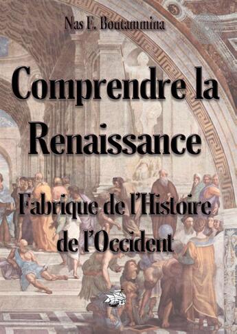 Couverture du livre « Comprendre la Renaissance ; fabrique de l'histoire de l'Occident » de Nasr Eddine Boutammina aux éditions Books On Demand