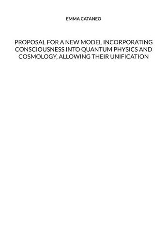 Couverture du livre « Proposal for a new model incorporating consciousness into quantum physics and cosmology, allowing th » de Emma Cataneo aux éditions Books On Demand