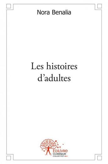 Couverture du livre « Les histoires d'adultes » de Nora Benalia aux éditions Edilivre