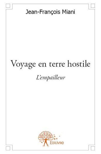 Couverture du livre « Voyage en terre hostile ; l'empailleur » de Jean-Francois Miani aux éditions Edilivre