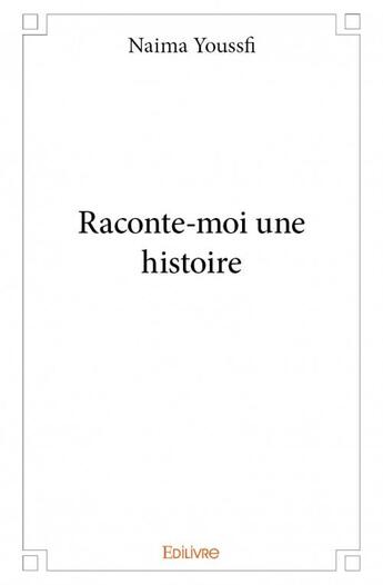 Couverture du livre « Raconte-moi une histoire » de Naima Youssfi aux éditions Edilivre