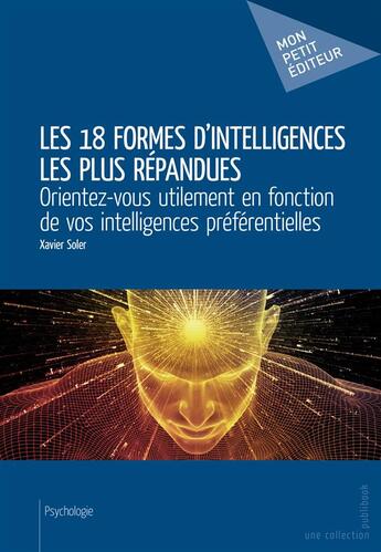 Couverture du livre « Les 18 formes d'intelligences les plus répandues » de Xavier Soler aux éditions Mon Petit Editeur