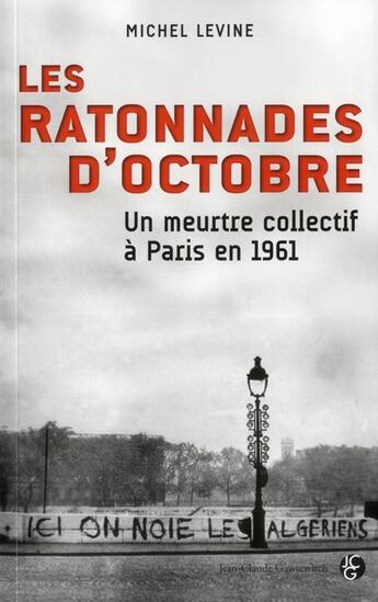 Couverture du livre « Les ratonnades d'octobre ; un meurtre collectif à Paris en 1961 » de Michel Levine aux éditions Jean-claude Gawsewitch