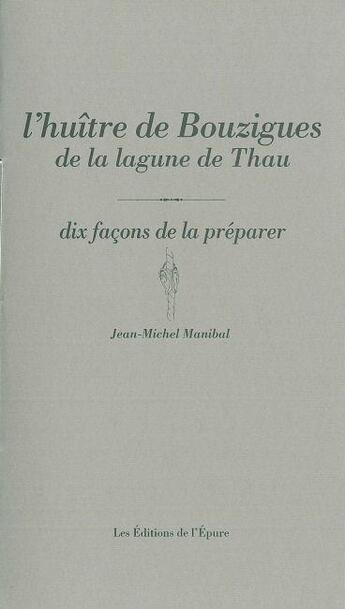 Couverture du livre « L'huître de Bouzigues de la lagune de Thau, dix façons de la préparer » de  aux éditions Epure